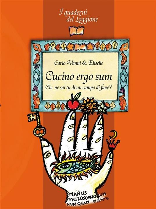 Cucino ergo sum. Che ne sai di un campo di fave? - Eliselle,Carlo Vanni - ebook