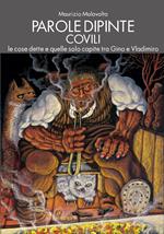 Parole dipinte. Covili. Le cose dette e quelle solo capite tra Gino e Vladimiro