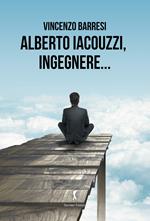 Alberto Iacouzzi, ingegnere...