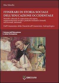 Itinerari di storia sociale dell'educazione occidentale. Vol. 1: Dall'Umanesimo della classicità all'Umanesimo antropologico. - Rita Minello - copertina