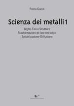 Scienza dei metalli. Vol. 1: Leghe-fasi e strutture trasformazioni di fase nei solidi solidificazione-diffusione.