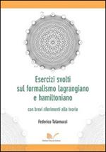 Esercizi svolti sul formalismo lagrangiano e hamiltoniano con brevi riferimenti alla teoria