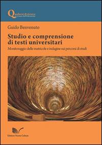 Studio e comprensione di testi universitari. Monitoraggio delle matricole e indagine sui percorsi di studi - Guido Benvenuto - copertina