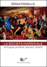 La società marginale. Immigrati, periferie, devianti, disabili - Sonia Masiello - copertina