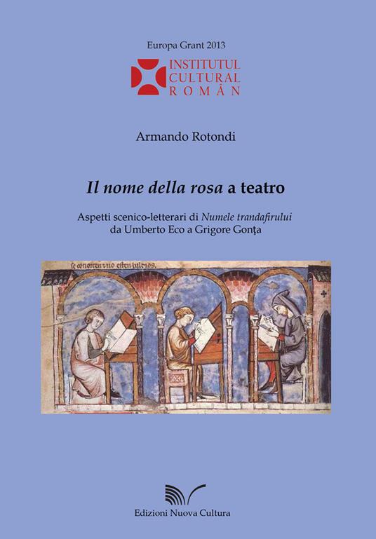 «Il nome della rosa» a teatro. Aspetti scenico-letterari di «Numele trandafirului» da Umberto Eco a Grigore Gonta - Armando Rotondi - copertina