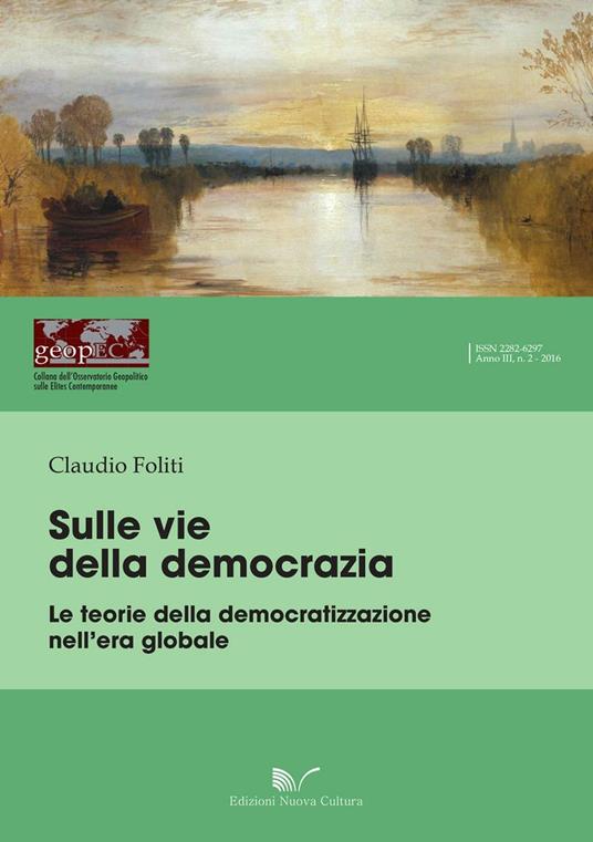 Sulle vie della democrazia. Le teorie della democratizzazione nell'era globale - Claudio Foliti - copertina