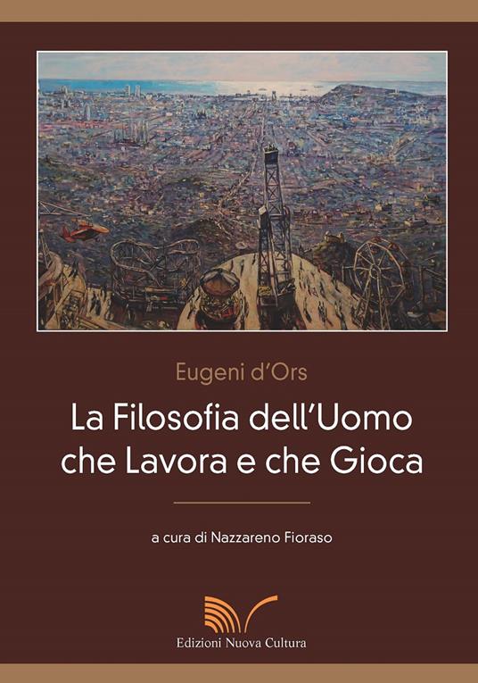 La filosofia dell'uomo che lavora e che gioca - Eugenio D'Ors - copertina