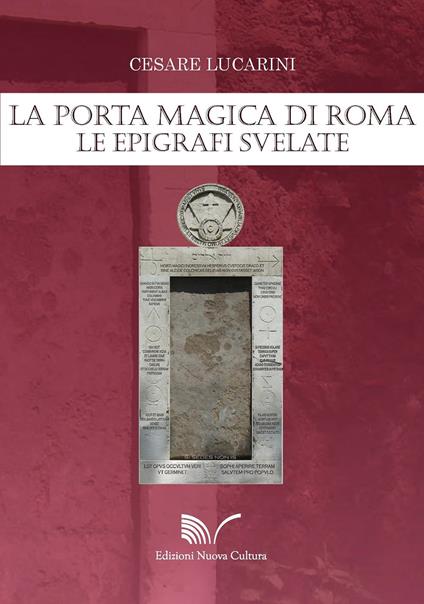 La porta magica di Roma. Le epigrafi svelate - Cesare Lucarini - copertina