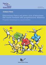 Educazione fisica nel primo ciclo d'istruzione. Dai nuclei fondanti alla progettazione didattica. Suggerimenti metodologici e spunti didattici