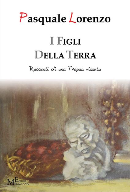 I figli della terra. Racconti di una Tropea vissuta - Lorenzo Pasquale - copertina