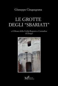 Libro Le grotte degli «sbariati» e il Museo della Civiltà Rupestre e Contadina di Zungri Giuseppe Cinquegrana