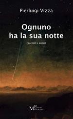 Ognuno ha la sua notte. Racconti e poesie