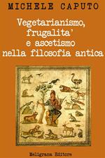 Vegetarianismo, frugalità e ascetismo nella filosofia antica. Analisi e commento del I Libro del «De abstinentia» di Porfirio