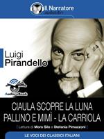 Ciaula scopre la luna-Pallino e Mimì-La carriola