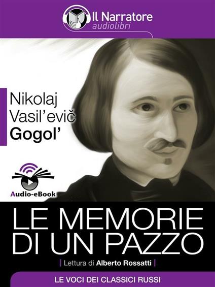 Le memorie di un pazzo letto da Alberto Rossatti - Nikolaj Gogol',Maurizio Falghera - ebook