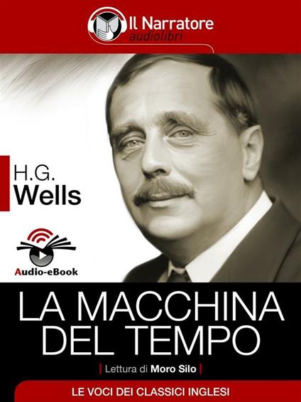 La macchina del tempo letto da Moro Silo - Herbert George Wells,Maurizio Falghera - ebook