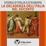 Storia d'Italia e d'Europa - vol. 41 - La decadenza dell'Italia nel Seicento