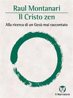 Il Cristo zen. Alla ricerca di un Gesù mai raccontato