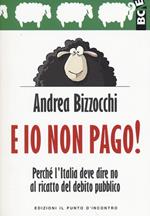 E io non pago! Perché l'Italia deve dire no al ricatto del debito pubblico