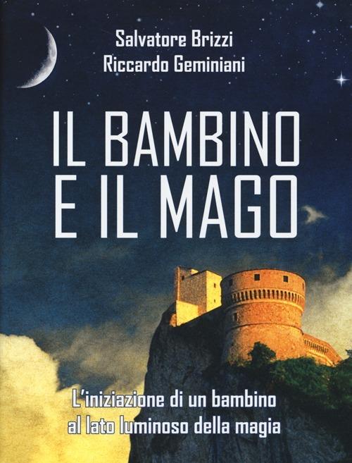 Il bambino e il mago. L'iniziazione di un bambino al lato luminoso della magia - Salvatore Brizzi,Riccardo Geminiani - copertina