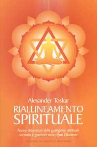 Libro Riallineamento spirituale. Nuove dimensioni della guarigione spirituale secondo il guaritore russo Pjotr Elkunoviz Alexander Toskar