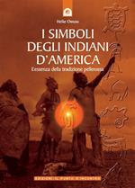 I simboli degli indiani d'America. L'essenza della tradizione pellerossa