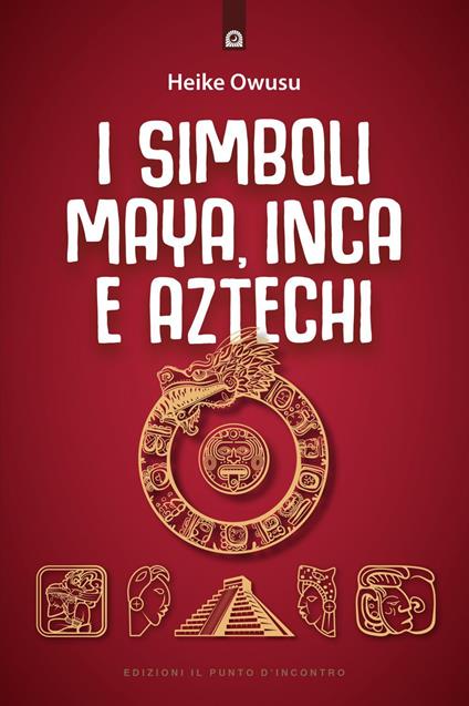 I simboli Maya, Inca e Aztechi - Heike Owusu,R. Gado Wiener - ebook