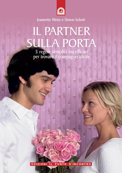 Il partner sulla porta. 5 regole semplici ma efficaci per trovare il compagno ideale - Simon Schott,Jeanette Weiss - ebook