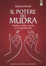 Il potere dei mudra. Equilibrio, vitalità e serenità con lo yoga delle mani