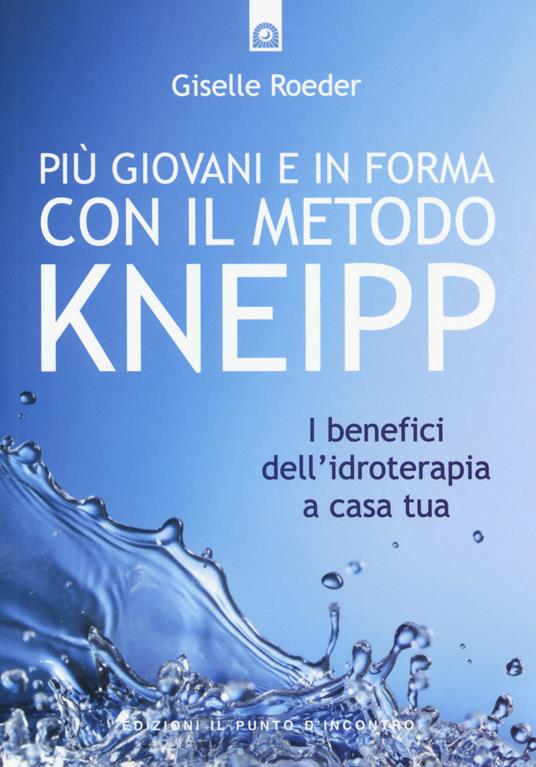 Più giovani e in forma con il metodo Kneipp. I benefici dell'idroterapia a casa tua - Giselle Roeder - copertina