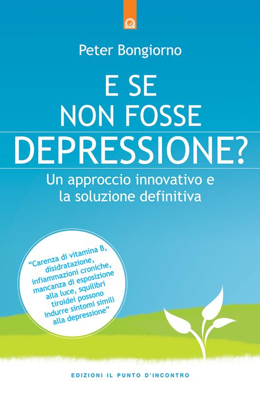 E se non fosse depressione? Un approccio innovativo e la soluzione definitiva - Peter Bongiorno,M. Faccia - ebook