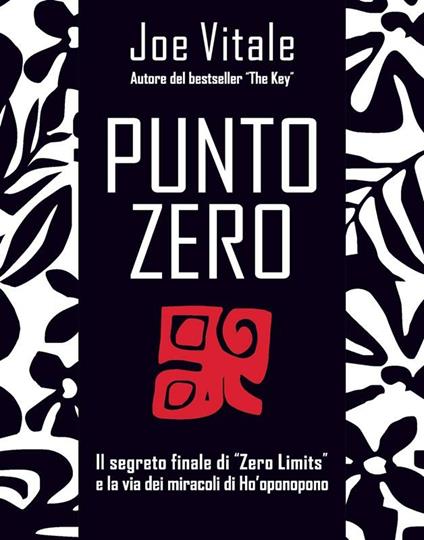 Punto zero. Il segreto finale di «zero limits» e la via dei miracoli di Ho'oponopono - Joe Vitale,F. Andreella - ebook