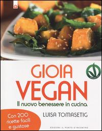 Gioia vegan. Il nuovo benessere in cucina - Lucia Tomasetig - copertina