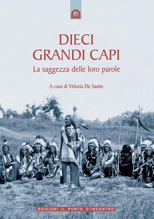 Dieci grandi capi. La saggezza delle loro parole - Vittoria De Santis,Elda Fossi - ebook