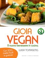 Gioia vegan. Il nuovo benessere in cucina