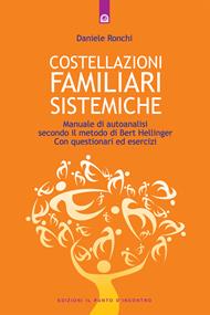 Costellazioni familiari sistemiche. Manuale di autoanalisi secondo il metodo di Bert Hellinger. Con questionari ed esercizi