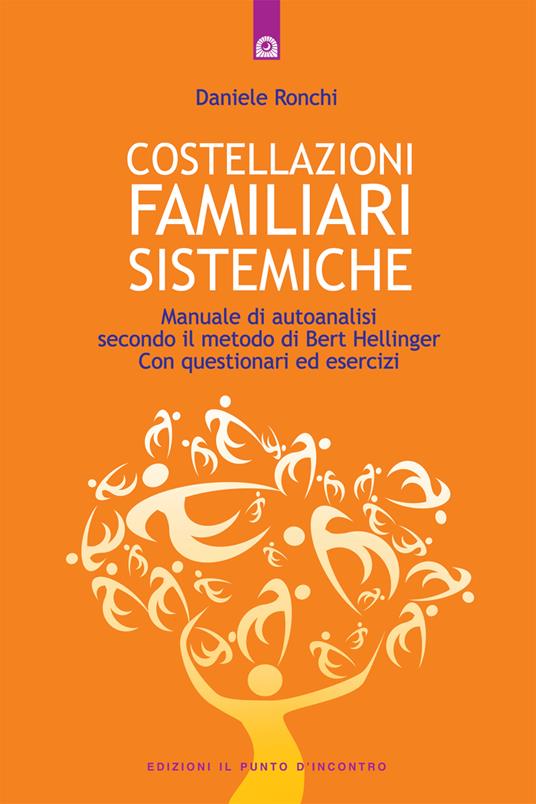 Costellazioni familiari sistemiche. Manuale di autoanalisi secondo il metodo di Bert Hellinger. Con questionari ed esercizi - Daniele Ronchi - ebook