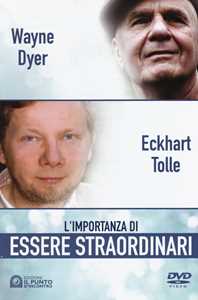 Libro L'importanza di essere straordinari. DVD. Con libro Eckhart Tolle Wayne W. Dyer