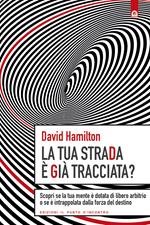 La tua strada è già tracciata? Scopri se la tua mente è dotata di libero arbitrio o se è intrappolata dalla forza del destino