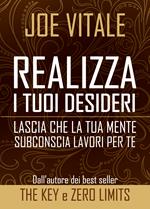 Realizza i tuoi desideri. Lascia che la tua mente subconscia lavori per te