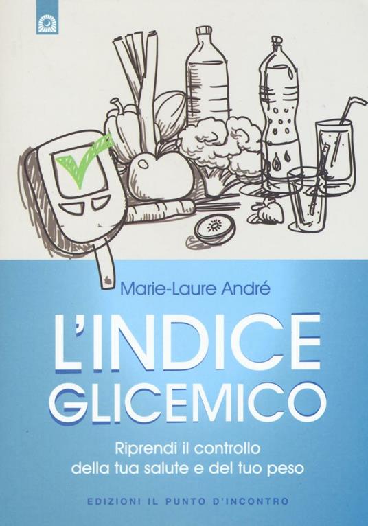 L' indice glicemico. Riprendi il controllo della tua salute e del tuo peso - Marie-Laure André - copertina