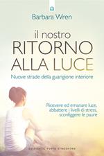 Il nostro ritorno alla luce. Nuove strade della guarigione interiore