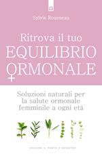 Ritrova il tuo equilibrio ormonale. Soluzioni naturali per la salute ormonale femminile a ogni età