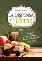 La dispensa verde. Idee green per conservare frutta e verdura fresche tutto l'anno