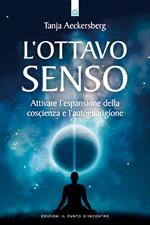 L' ottavo senso. Attivare l'espansione della coscienza e l'autoguarigione