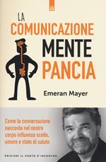 La comunicazione mente-pancia. Come la conversazione nascosta nel nostro corpo influenza scelte, umore e stato di salute