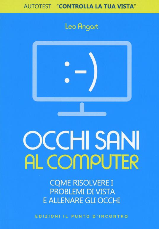 Occhi sani al computer. Come risolvere i problemi di vista e allenare gli occhi - Leo Angart - copertina