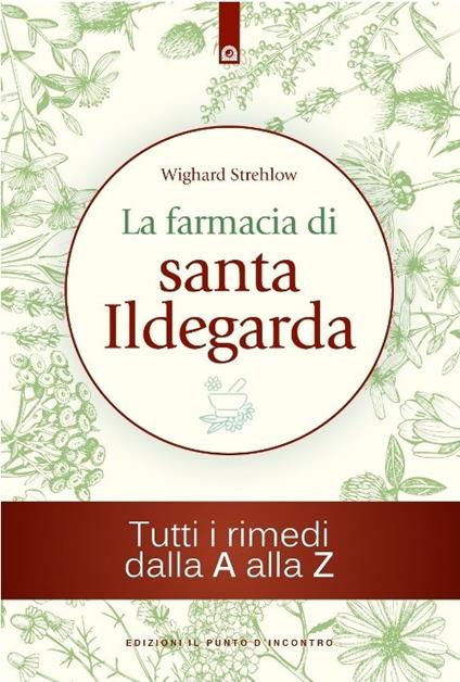 La farmacia di santa Ildegarda. Tutti i rimedi dalla A alla Z - Wighard Strehlow - copertina