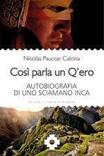 Così parla un Q'ero. Autobiografia di uno sciamano inca