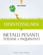 Disintossicarsi da metalli pesanti, tossine e inquinanti